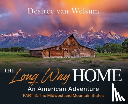 Van Welsum, Desirée - The Long Way Home - An American Adventure: Part 3 - The Midwest and Mountain States