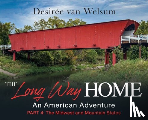 Van Welsum, Desirée - The Long Way Home - An American Adventure: Part 4 - The Midwest and Mountain States