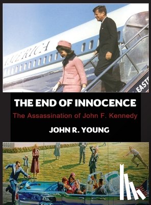Young, John R. - The End of Innocence - The Assassination of John F. Kennedy