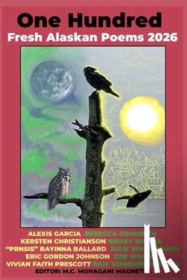 Magnetek, M. C. Mohagani - 100 Fresh Alaskan Poems 2026