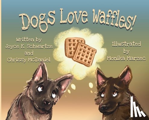 Schwartze, Joyce K. - Dogs Love Waffles
