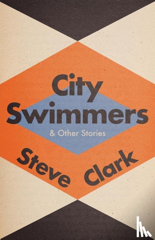 Clark, Steve - City Swimmers & Other Stories