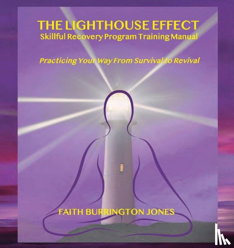 Burrington Jones, Faith - The Lighthouse Effect Skillful Recovery Program Training Manual