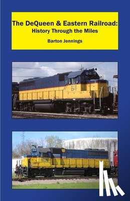 Jennings, Barton - The DeQueen & Eastern Railroad: History Through the Miles