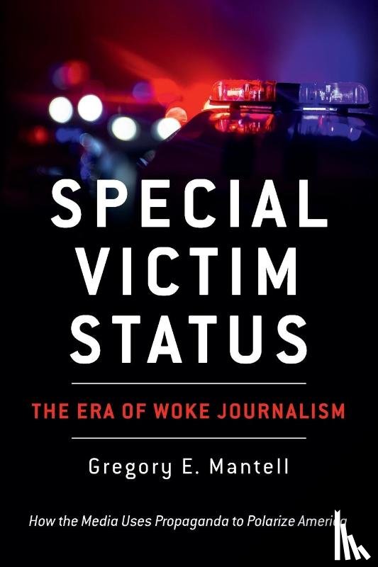 Mantell, Gregory E. - Special Victim Status, The Era Of Woke Journalism