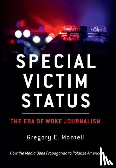 Mantell, Gregory E. - Special Victim Status, The Era Of Woke Journalism