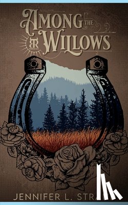 Strand, Jennifer L. - Among the Willows: A Thornbrush Ranch Romance