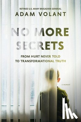 Volant, Adam - No More Secrets: From Hurt Never Told To Transformational Truth