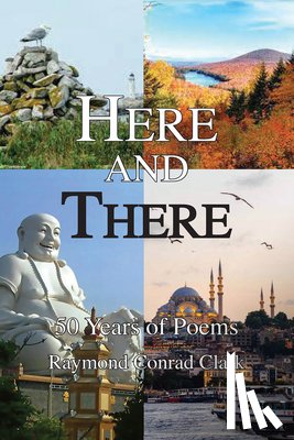 Clark, Ray - Here and There: 50 Years of Poems