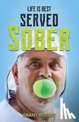 Rolley, Grant - Life Is Best Served Sober