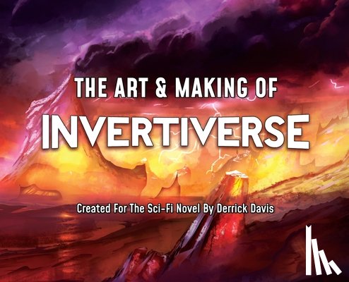 Davis, Derrick - The Art & Making of Invertiverse: Created For The Sci-Fi Novel By Derrick Davis