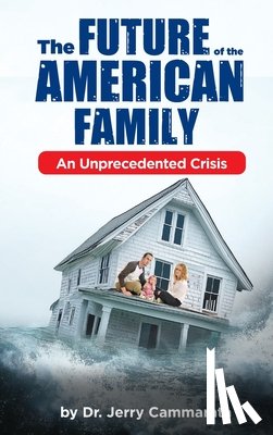 Cammarata, Jerry - The Future of the American Family: An Unprecedented Crisis