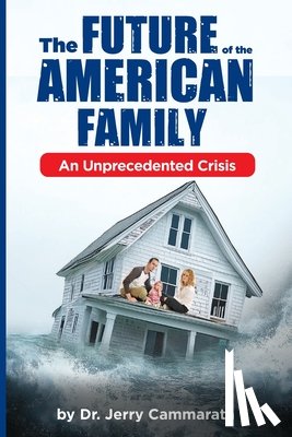 Cammarata, Jerry - The Future of the American Family: An Unprecedented Crisis