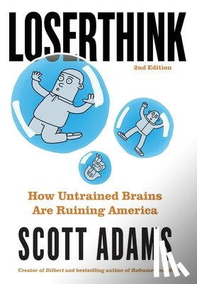 Adams, Scott - Loserthink: How Untrained Brains Are Ruining America