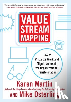 Martin, Karen - Value Stream Mapping: How to Visualize Work and Align Leadership for Organizational Transformation