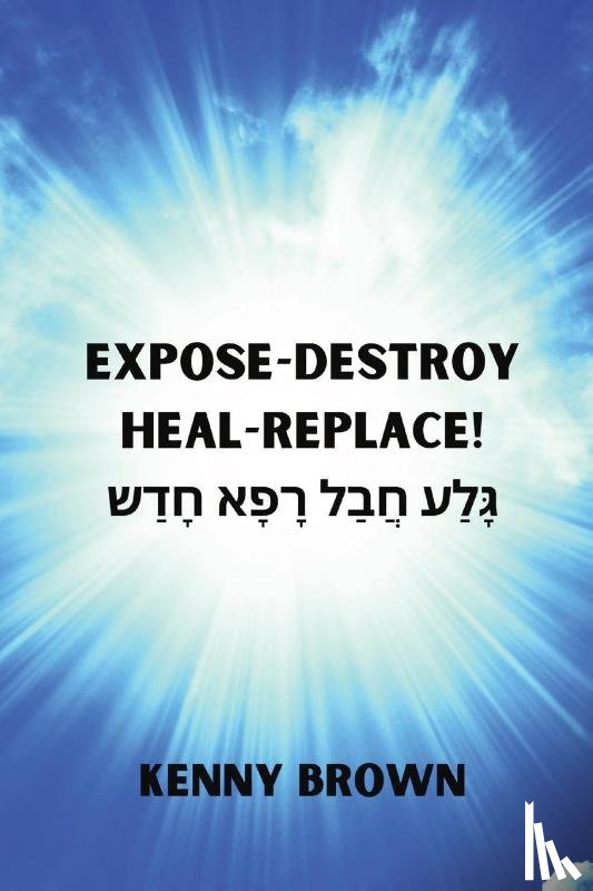 Brown, Kenny - Expose- Destroy- Heal- Replace!