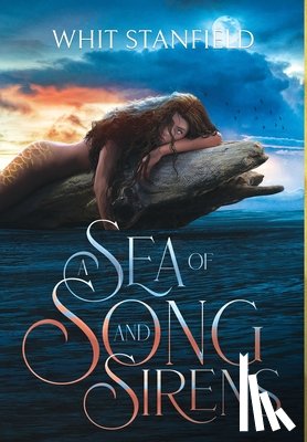 Stanfield, Whit - A Sea of Song and Sirens: The Naiads of Juile Book One