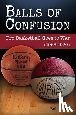 Kuska, Bob - Balls of Confusion: Pro Basketball Goes to War (9165-1970)
