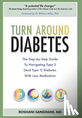 Sanghani, Roshani - Turn around Diabetes: The Step-by-Step Guide to Navigate Type 2 (and Type 1) Diabetes with Less Medication