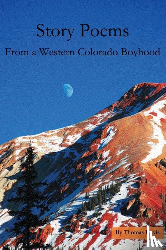 Davis, Thomas - Story Poems From a Western Colorado Boyhood