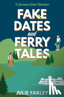 Farley, Julie - Fake Dates and Ferry Tales