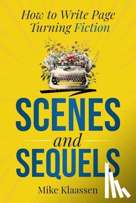 Klaassen, Mike - Scenes and Sequels: How to Write Page-Turning Fiction