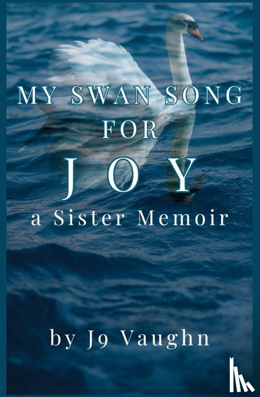Vaughn, J. - My Swan Song for Joy