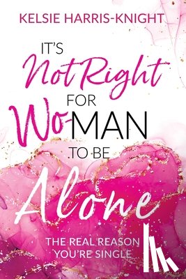 Harris-Knight, Kelsie - It's Not Right for Wo-Man to Be Alone