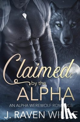 Wilde, J. Raven - Claimed by the Alpha