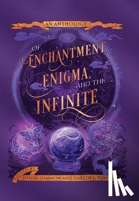 Gammon, Jendia - Of Enchantment, Enigma, and the Infinite: An Anthology