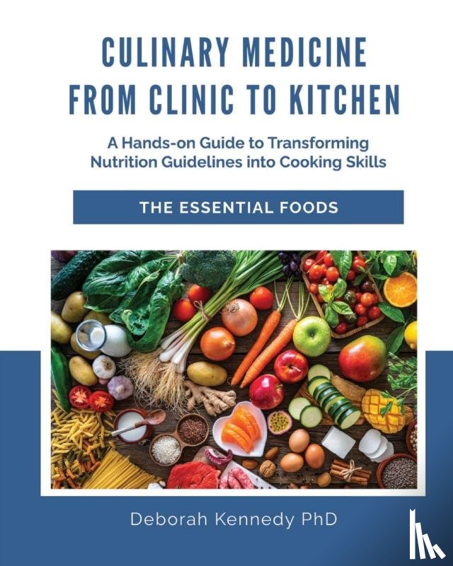 Kennedy, Deborah - Culinary Medicine From Clinic to Kitchen