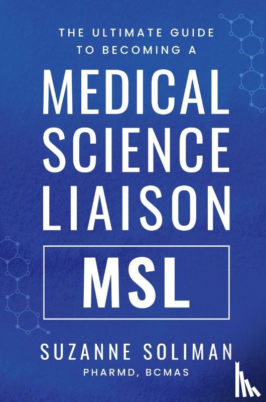 Soliman, Suzanne R - The Ultimate Guide to Becoming a Medical Science Liaison