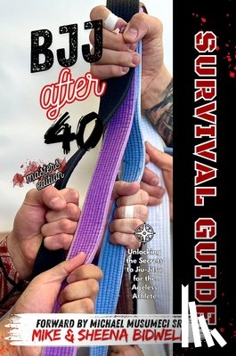 Bidwell, Mike - BJJ After 40 Survival Guide Masters Edition