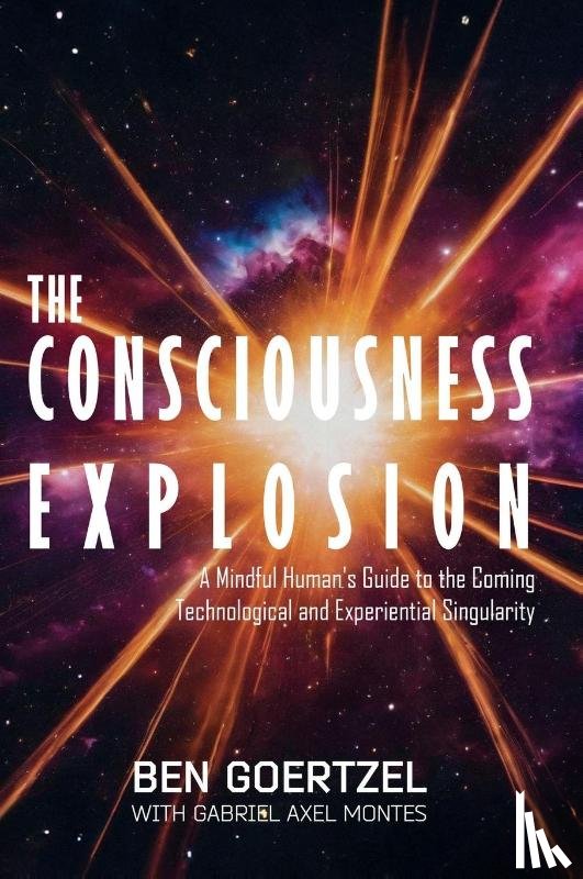 Goertzel, Ben, Montes, Gabriel Axel - The Consciousness Explosion