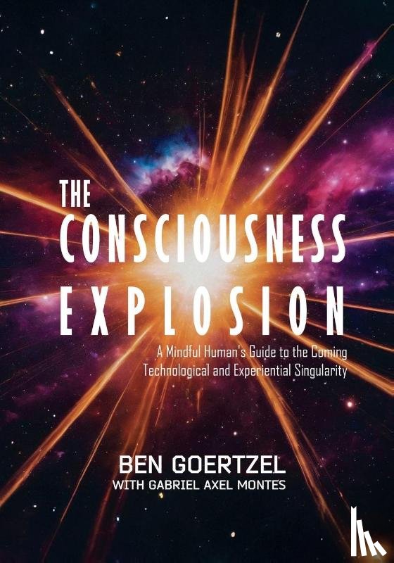 Goetzel, Ben, Montes, Gabriel Axel - The Consciousness Explosion