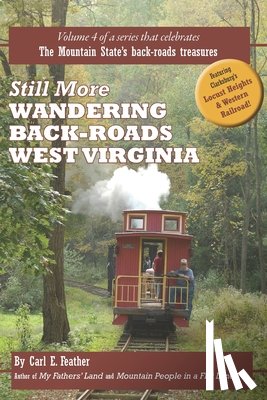 Feather, Carl E. - Still More Wandering Back-Roads West Virginia: Volume 4 of the Wandering Back-Roads West Virginia series