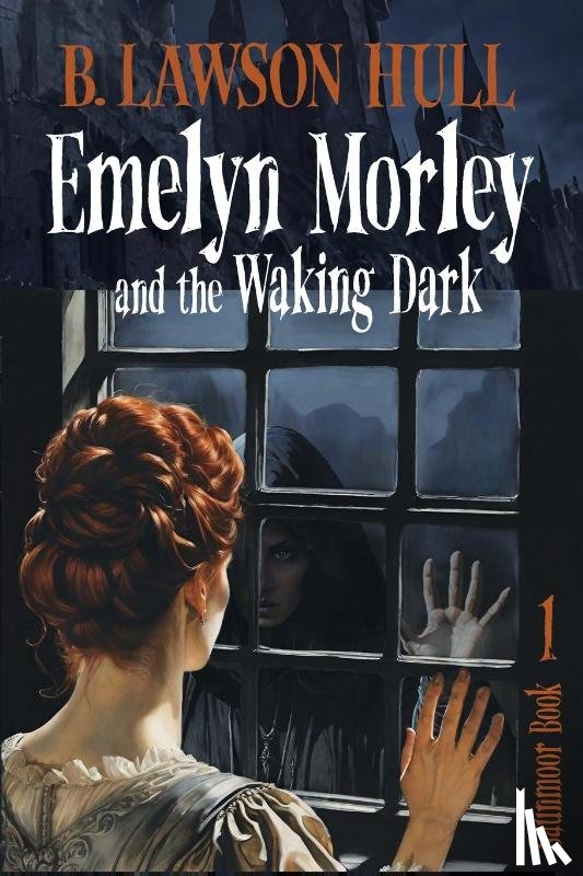 Hull, B. Lawson - Emelyn Morley and the Waking Dark