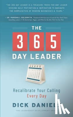 Daniels, Dick - The 365 Day Leader: Recalibrate Your Calling Every Day