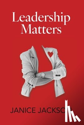 Jackson, Janice - Leadership Matters: It's Time for Good Leaders to Outnumber the Bad