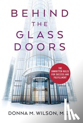 Wilson, Donna M. - Behind the Glass Doors: The Unwritten Rules for Success and Fulfillment