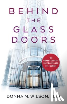 Wilson, Donna M. - Behind the Glass Doors: The Unwritten Rules for Success and Fulfillment