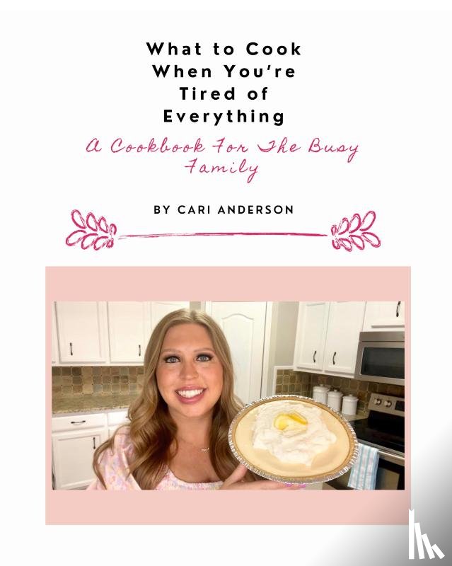 Anderson, Cari - What to Cook When You're Tired of Everything