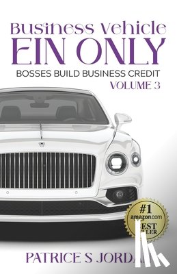 Jordan, Patrice S. - Business Vehicle EIN ONLY: Bosses Build Business Credit Series Volume 3