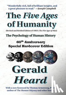 Heard, Gerald - The Five Ages of Humanity - The Psychology of Human History: 60th Anniversary Special Hardcover Edition