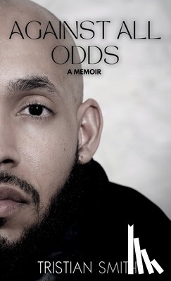 Smith, Tristian - Against All Odds: A Memoir