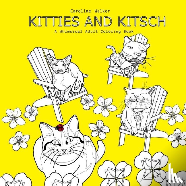 Walker, Caroline - Kitties and Kitsch A Whimsical Adult Coloring Book
