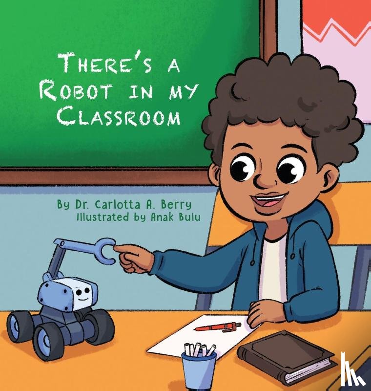 Berry, Carlotta A. - There's a Robot in my Classroom