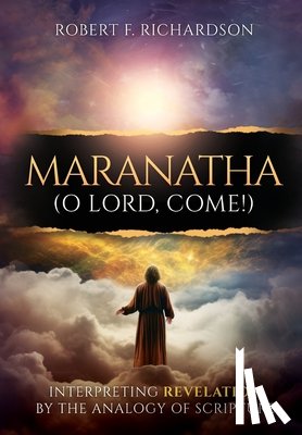 Richardson, Robert F. - Richardson, R: Maranatha (O Lord, Come!)