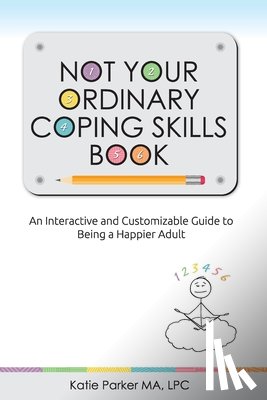 Parker Ma, Lpc Katie - NOT YOUR ORDINARY COPING SKILLS BOOK
