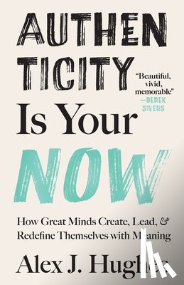 Hughes, Alex J. - Authenticity Is Your Now